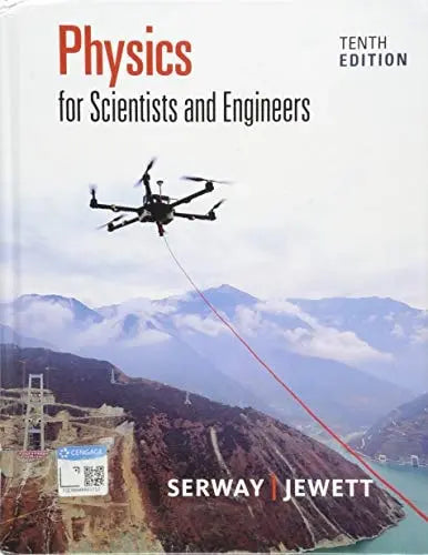 Physics for Scientists and Engineers by Raymond A. Serway 10th Edition ISBN 9781337553278