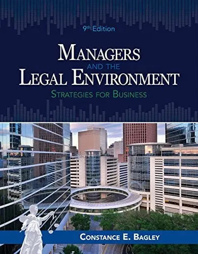 Managers and the Legal Environment: Strategies for Business by Constance E. Bagley 9th Edition ISBN 9781337555081