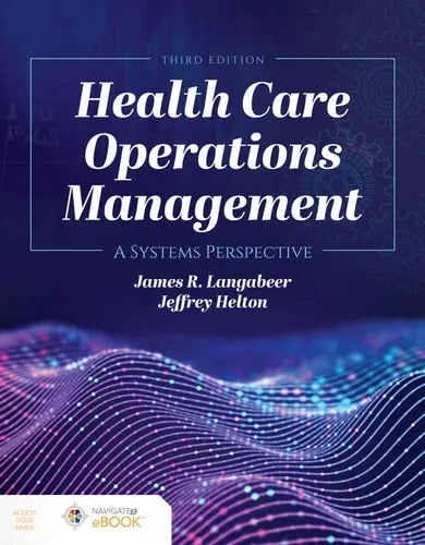 Health Care Operations Management A Systems Perspective by James R. Langabeer II ISBN: 978-1284194142