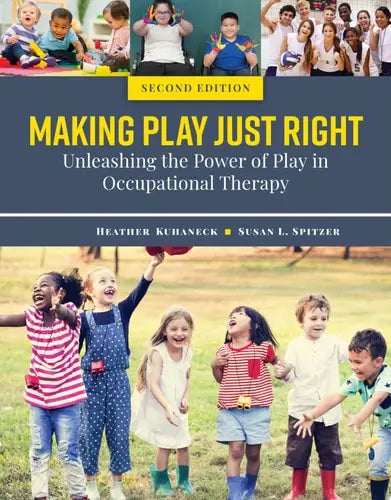 Making Play Just Right: Unleashing the Power of Play in Occupational Therapy by Heather Kuhaneck ISBN: 978-1284194654