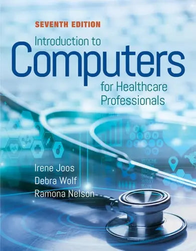 Introduction to Computers for Healthcare Professionals by Irene Joos ISBN: 978-1284194708