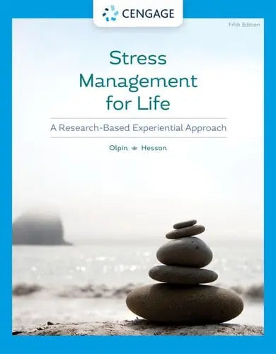 Stress Management for Life: A Research-Based Experiential Approach by Michael Olpin 5th Edition ISBN 9780357363966