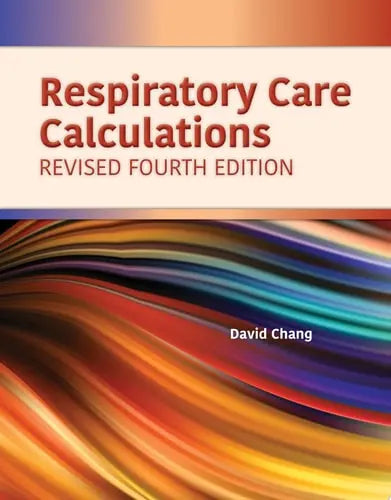 Respiratory Care Calculations Revised by David W. Chang ISBN: 978-1284196139