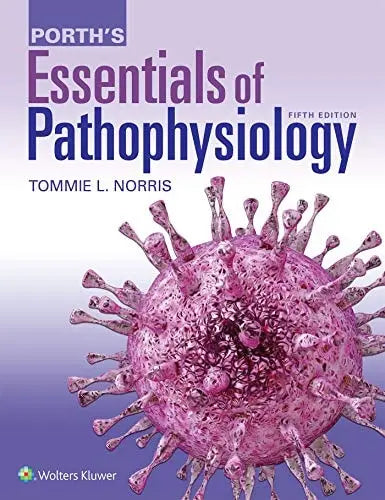 Porth's Essentials of Pathophysiology by Tommie L. Norris ISBN: 978-1975107192