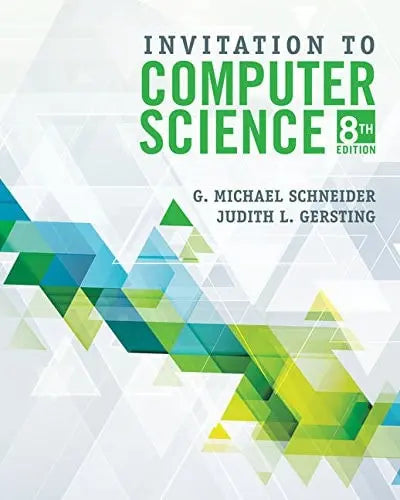Invitation to Computer Science by G.Michael Schneider ISBN: 978-1337561914
