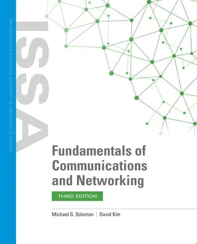 Fundamentals of Communications and Networking by Michael G. Solomon ISBN: 978-1284200119