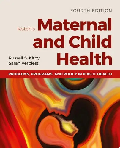 Kotch's Maternal and Child Health Problems, Programs, and Policy in Public Health by Russell S. Kirby ISBN: 978-1284200256