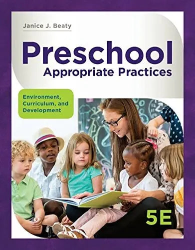 Preschool Appropriate Practices: Environment, Curriculum, and Development by Janice J. Beaty ISBN: 978-1337566216