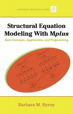 Structural Equation Modeling with Mplus Basic Concepts, Applications, and Programming by Barbara M. Byrne 1st Edition