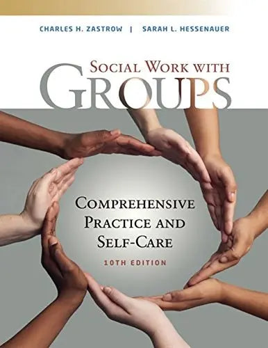 Empowerment Series: Social Work with Groups: Comprehensive Practice and Self-Care by Charles Zastrow 10th Edition ISBN 9781337567916
