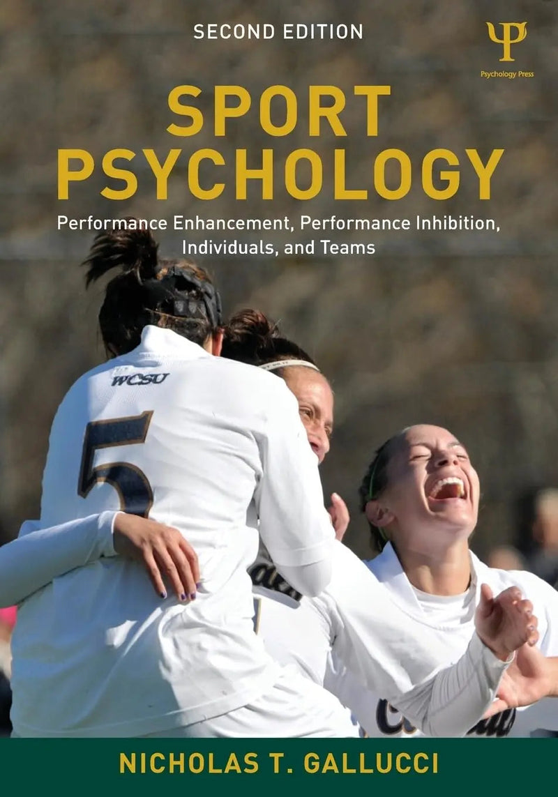 Sport Psychology Performance Enhancement, Performance Inhibition, Individuals, and Teams by Nicholas T. Gallucci 2nd Edition ISBN 9781848729780