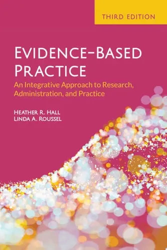Evidence-Based Practice: An Integrative Approach to Research, Administration, and Practice An Integrative Approach to Research, Administration, and Practice by Heather R. Hall ISBN: 978-1284206517