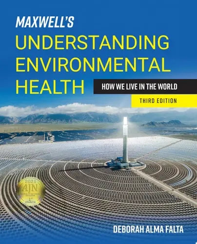 Maxwell's Understanding Environmental Health: How We Live in the World How We Live in the World by Deborah Alma Falta ISBN: 978-1284207224