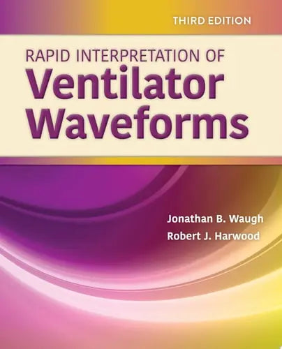 Rapid Interpretation of Ventilator Waveforms by Jonathan Waugh ISBN: 978-1284208894