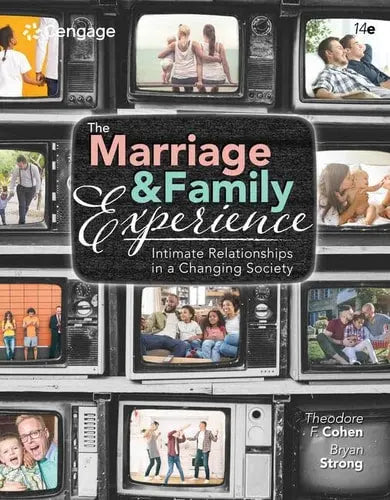 The Marriage and Family Experience Intimate Relationships in a Changing Society by Theodore F. Cohen 14th Edition ISBN 9780357378229