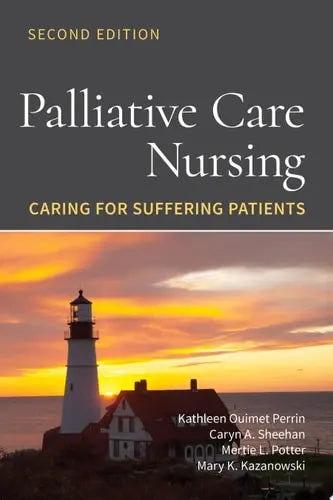 Palliative Care Nursing: Caring for Suffering Patients by Kathleen Ouimet Perrin ISBN: 978-1284209822