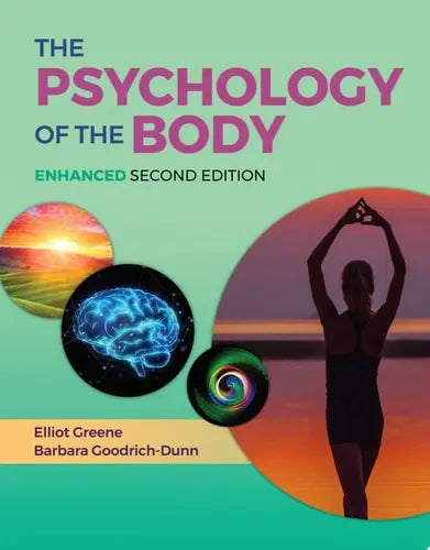 The Psychology of the Body, Enhanced by Elliot Greene ISBN: 978-1284209921