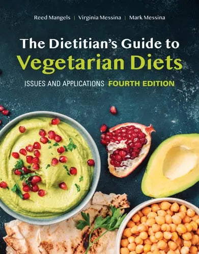 The Dietitian's Guide to Vegetarian Diets: Issues and Applications by Reed Mangels ISBN: 978-1284211108