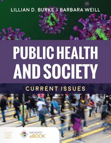 Public Health and Society: Current Issues by Lillian D. Burke ISBN: 978-1284211306