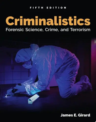 Criminalistics Forensic Science, Crime, and Terrorism by James Girard ISBN: 978-1284211450