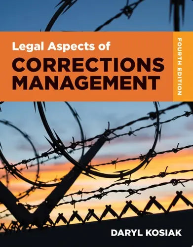 Legal Aspects of Corrections Management by Daryl Kosiak ISBN: 978-1284211535