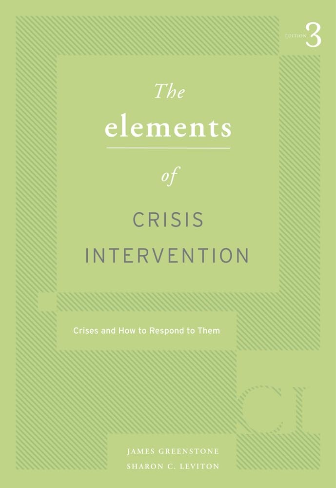 Elements of Crisis Intervention: Crisis and How to Respond to Them, 3rd by James L. Greenstone 3rd Edition