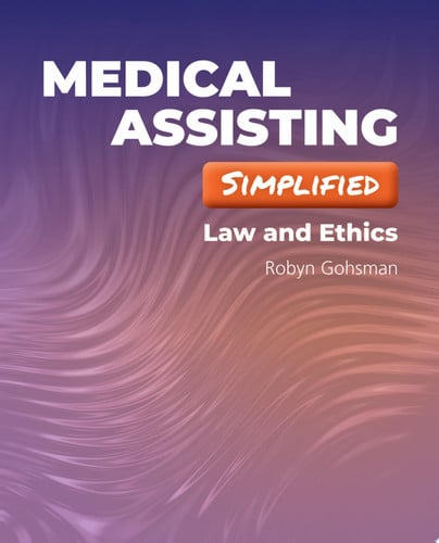 Medical Assisting Simplified: Law and Ethics Law and Ethics by Robyn Gohsman
