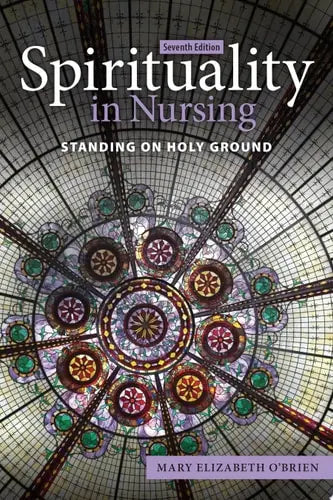 Spirituality in Nursing: Standing on Holy Ground by Mary Elizabeth O'Brien ISBN: 978-1284225044