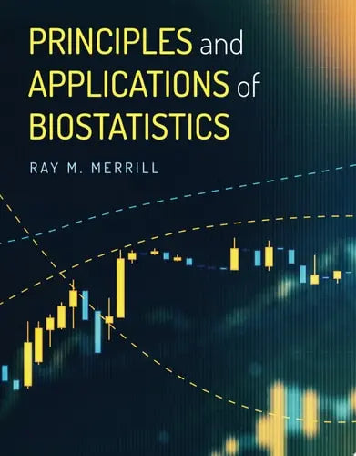 Principles and Applications of Biostatistics by Ray M. Merrill ISBN: 978-1284225976