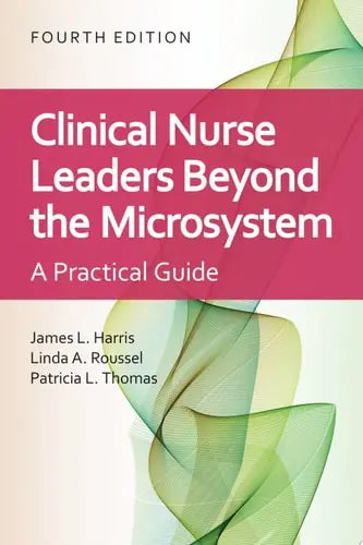 Clinical Nurse Leaders Beyond the Microsystem by James L. Harris ISBN: 978-1284227277