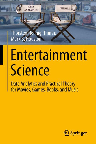 Entertainment Science Data Analytics and Practical Theory for Movies, Games, Books, and Music by Thorsten Hennig-Thurau