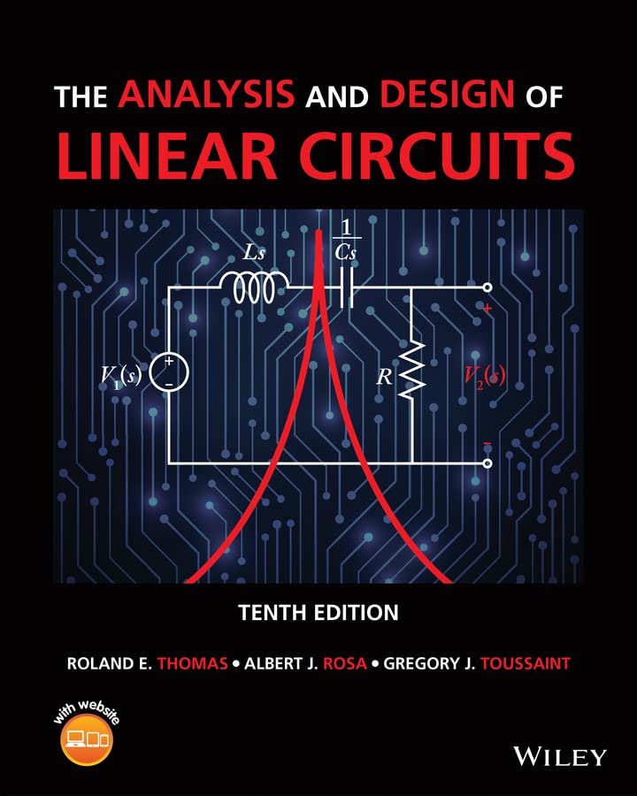The Analysis and Design of Linear Circuits 10th by Roland E. Thomas ISBN: 978-1119913023
