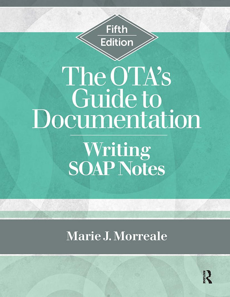 The OTA's Guide to Documentation Writing SOAP Notes by Marie Morreale