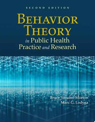 Behavior Theory in Public Health Practice and Research by Bruce Simons-Morton ISBN: 978-1284231717