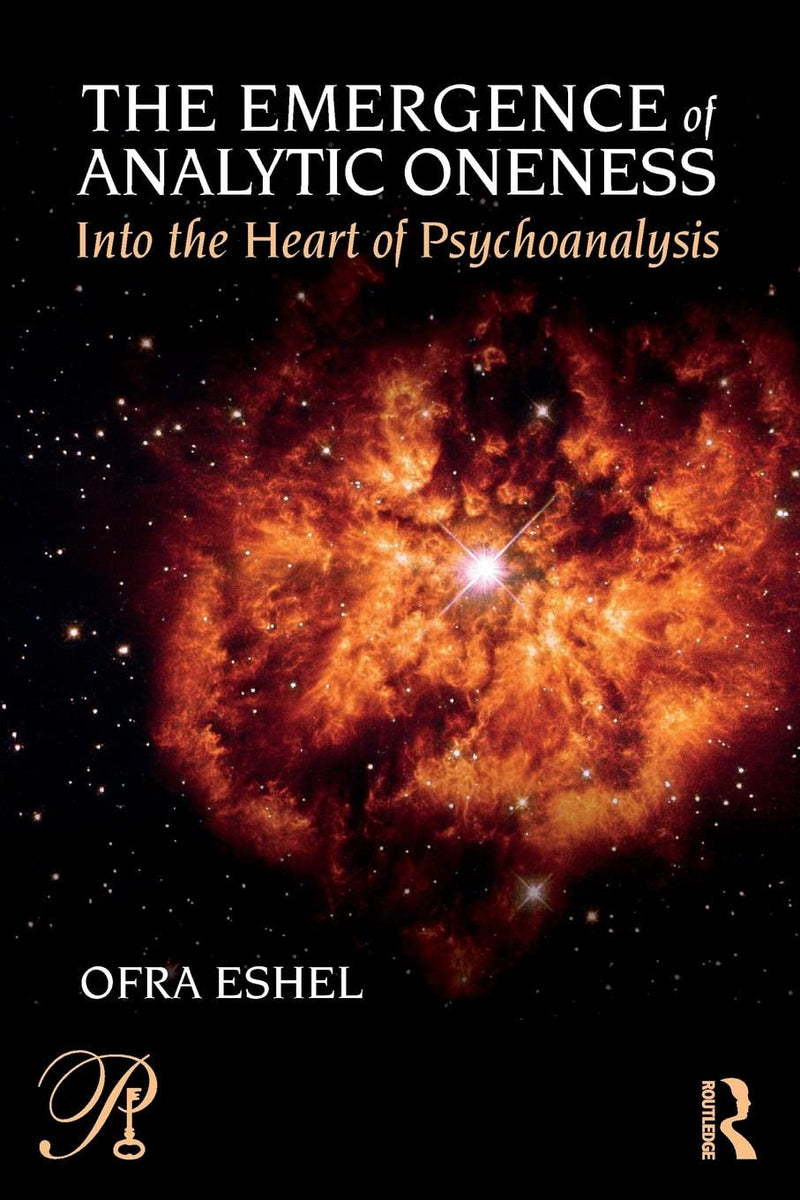 The Emergence of Analytic Oneness Into the Heart of Psychoanalysis 1st Edition