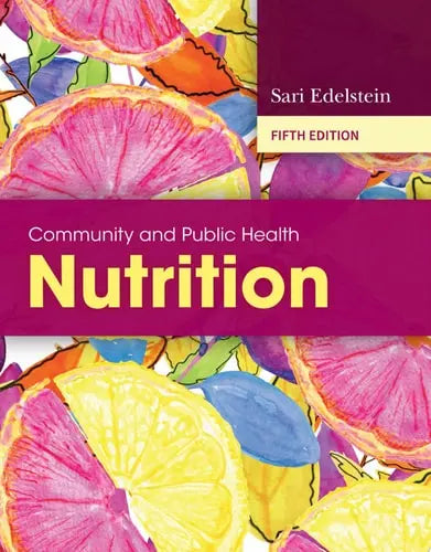 Community and Public Health Nutrition by Sari Edelstein ISBN: 978-1284234237