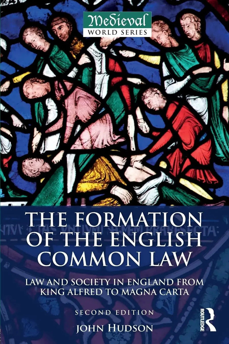 The Formation of the English Common Law Law and Society in England from King Alfred to Magna Carta by John Hudson 2nd Edition ISBN 9781138189348
