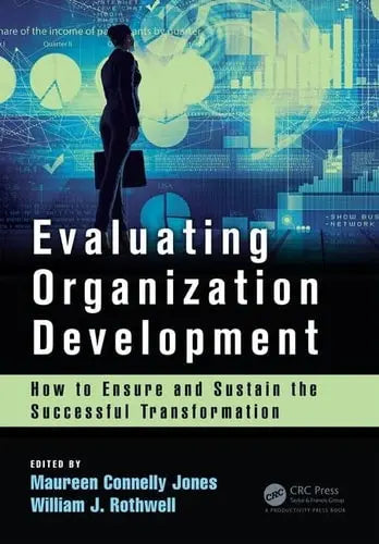 Evaluating Organization Development How to Ensure and Sustain the Successful Transformation by Maureen Connelly Jones ISBN: 978-1138196452