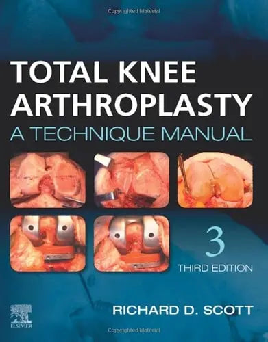 Total Knee Arthroplasty A Technique Manual by Richard D. Scott 3rd Edition ISBN 9780323710657