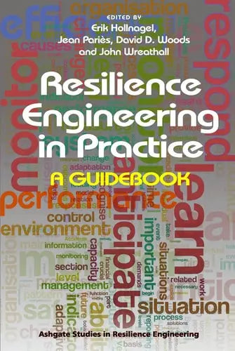 Resilience Engineering in Practice A Guidebook by Professor Erik Hollnagel ISBN: 978-1472420749