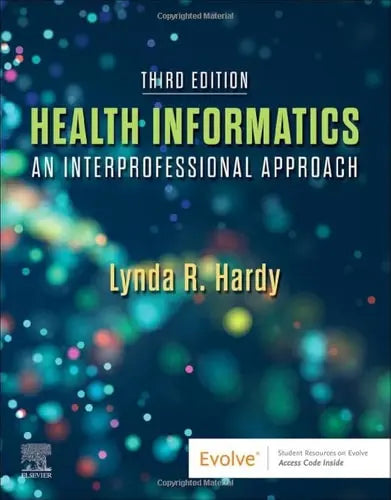 Health Informatics An Interprofessional Approach by Lynda R. Hardy 3rd Edition ISBN 9780323711968