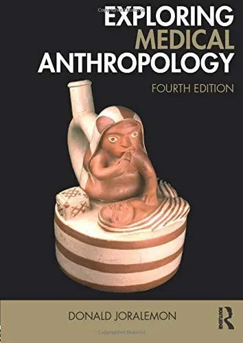 Exploring Medical Anthropology by Donald Joralemon ISBN: 978-1138201866
