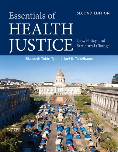 Essentials of Health Justice: Law, Policy, and Structural Change by Elizabeth Tobin-Tyler ISBN: 978-1284248142