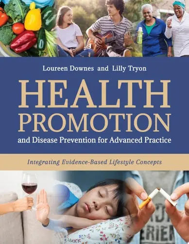 Health Promotion and Disease Prevention for Advanced Practice: Integrating Evidence-Based Lifestyle Concepts by Loureen Downes ISBN: 978-1284249200