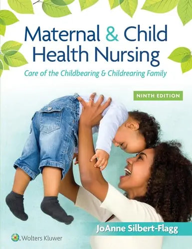 Maternal & Child Health Nursing Care of the Childbearing & Childrearing Family by JoAnne Silbert-Flagg ISBN: 978-1975161064