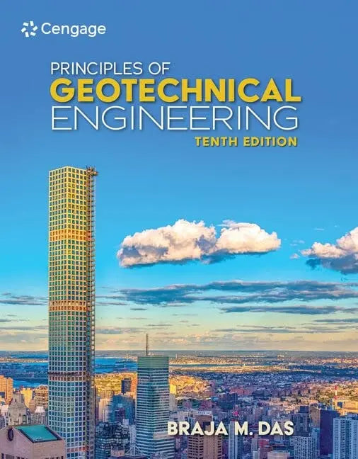 Principles of Geotechnical Engineering by Braja M. Das 10th Edition ISBN 9780357420485
