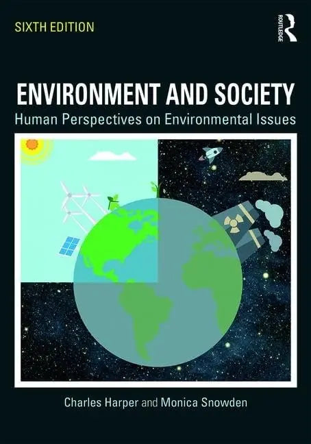 Environment and Society Human Perspectives on Environmental Issues by Charles L. Harper 6th Edition ISBN 9781138206496