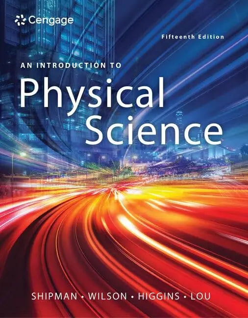 An Introduction to Physical Science by James Shipman 15th Edition ISBN 9781337616416