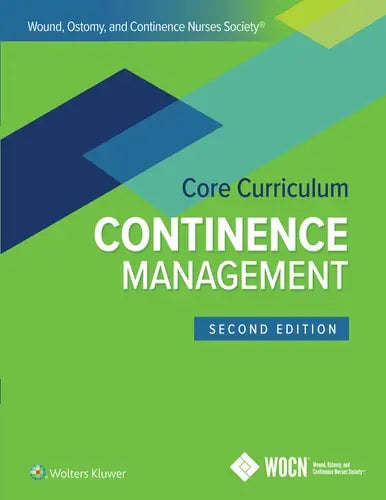Wound, Ostomy, and Continence Nurses Society Core Curriculum: Continence Management by JoAnn Ermer-Seltun