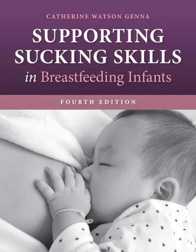 Supporting Sucking Skills in Breastfeeding Infants by Catherine Watson Genna ISBN: 978-1284255386